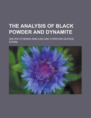 The Analysis of Black Powder and Dynamite - Snelling, Walter Otheman