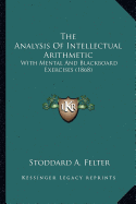 The Analysis Of Intellectual Arithmetic: With Mental And Blackboard Exercises (1868)