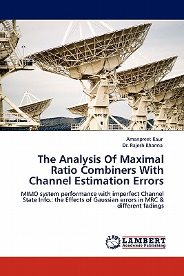 The Analysis of Maximal Ratio Combiners with Channel Estimation Errors - Kaur, Amanpreet, and Khanna, Rajesh, Dr.