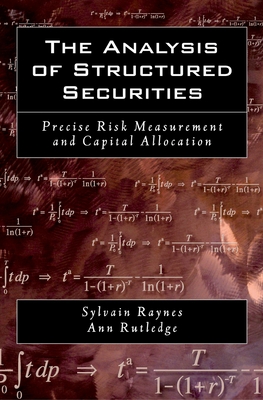 The Analysis of Structured Securities: Precise Risk Measurement and Capital Allocation - Raynes, Sylvain, and Rutledge, Ann