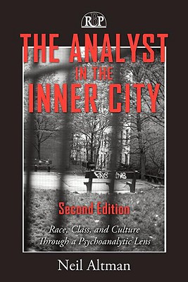 The Analyst in the Inner City: Race, Class, and Culture Through a Psychoanalytic Lens - Altman, Neil