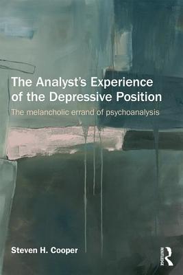The Analyst's Experience of the Depressive Position: The melancholic errand of psychoanalysis - Cooper, Steven