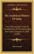 The Analytical History of India: From the Earliest Times to the Abolition of the Honourable East India Company in 1858
