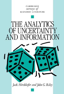 The Analytics of Uncertainty and Information - Hirshleifer, Jack, and Riley, John G.