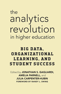 The Analytics Revolution in Higher Education: Big Data, Organizational Learning, and Student Success