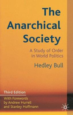 The Anarchical Society: A Study of Order in World Politics - Bull, Hedley, and Hoffmann, Stanley (Foreword by), and Hurrell, Andrew (Foreword by)