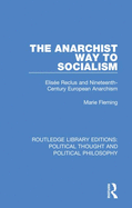 The Anarchist Way to Socialism: Elis?e Reclus and Nineteenth-Century European Anarchism