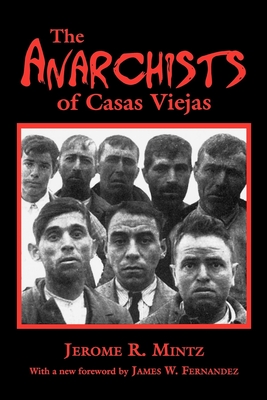 The Anarchists of Casas Viejas - Mintz, Jerome R, and Fernandez, James W (Foreword by)