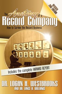 The Anatomy of a Record Company: How to Survive the Record Business - Westbrooks, Logan H, and Robinson, Dee, and Williams, Lance A