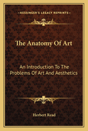 The Anatomy Of Art: An Introduction To The Problems Of Art And Aesthetics