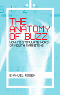 The Anatomy of Buzz: Creating Word-of-mouth Marketing