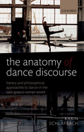 The Anatomy of Dance Discourse: Literary and Philosophical Approaches to Dance in the Later Graeco-Roman World