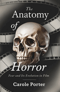 The Anatomy of Horror: Fear and its Evolution in Film