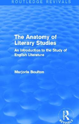 The Anatomy of Literary Studies (Routledge Revivals): An Introduction to the Study of English Literature - Boulton, Marjorie