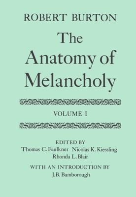The Anatomy of Melancholy: Volume I: Text - Burton, Robert, and Faulkner, Thomas C (Editor), and Kiessling, Nicholas K (Editor)