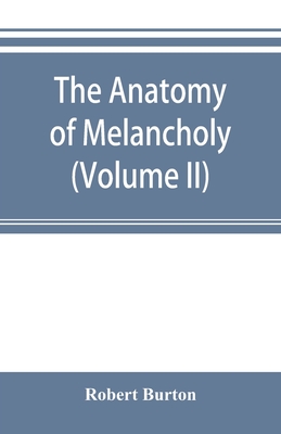 The anatomy of melancholy (Volume II) - Burton, Robert