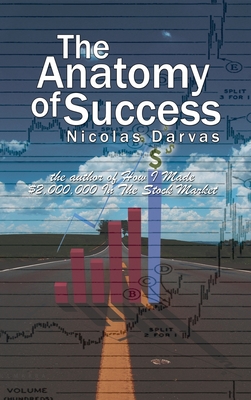 The Anatomy of Success by Nicolas Darvas (the author of How I Made $2,000,000 In The Stock Market) - Darvas, Nicolas