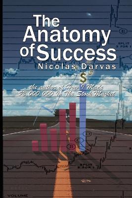 The Anatomy of Success by Nicolas Darvas (the author of How I Made $2,000,000 In The Stock Market) - Darvas, Nicolas