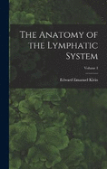 The Anatomy of the Lymphatic System; Volume 1