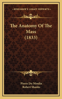 The Anatomy of the Mass (1833) - Du Moulin, Pierre, and Shanks, Robert