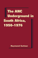 The ANC Underground in South Africa, 1950-1976. by Raymond Suttner - Suttner, Raymond