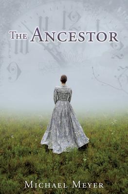 The Ancestor: A Journey In Time Reveals A Family Mystery - Meyer, Michael