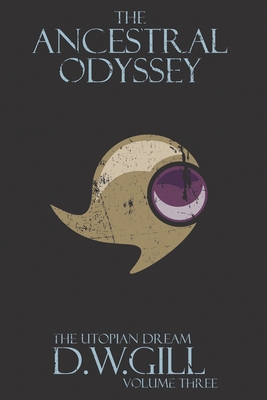 The Ancestral Odyssey: The Utopian Dream - Volume Three - Gill, Duncan William, and Lumb, Michael (Editor), and Van Nguyen, James