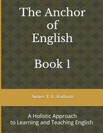 The Anchor of English: A Holistic Approach to Learning and Teaching English