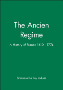 The Ancien Regime: A History of France 1610 - 1774