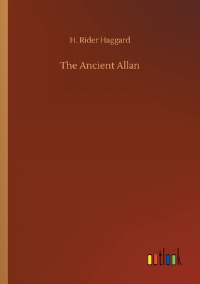 The Ancient Allan - Haggard, H Rider, Sir