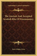 The Ancient and Accepted Scottish Rite of Freemasonry