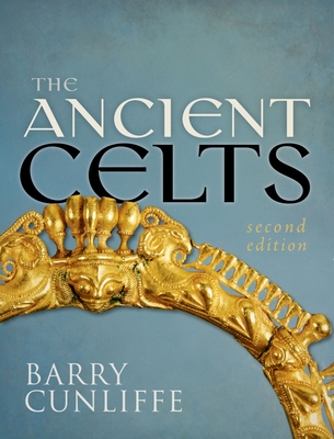 The Ancient Celts, Second Edition - Cunliffe, Barry