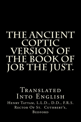 The Ancient Coptic Version Of The Book Of Job The Just.: Translated Into English - Tattam L L D, Henry