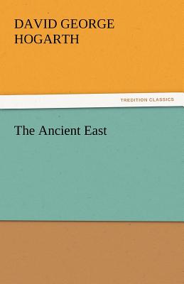 The Ancient East - Hogarth, David George