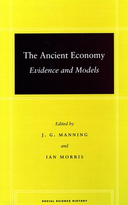 The Ancient Economy: Evidence and Models - Manning, J G (Editor), and Morris, Ian (Editor)