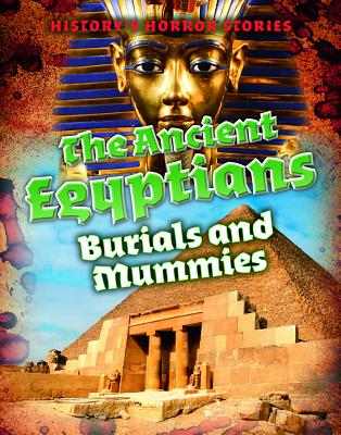 The Ancient Egyptians: Burials and Mummies - Spilsbury, Louise A