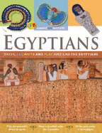 The Ancient Egyptians: Dress, Eat, Write, and Play Just Like the Egyptians