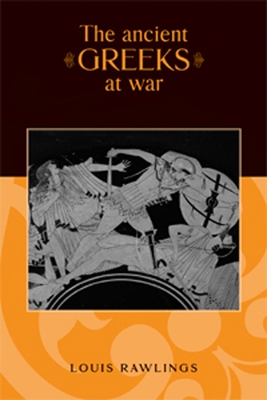 The Ancient Greeks at War - Rawlings, Louis