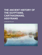 The Ancient History of the Egyptians, Carthaginians, Assyrians