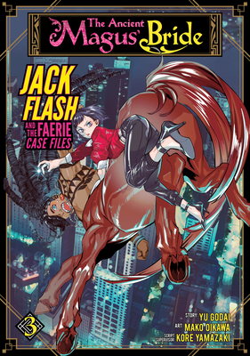 The Ancient Magus' Bride: Jack Flash and the Faerie Case Files Vol. 3 - Yamazaki, Kore (Creator), and Godai, Yu
