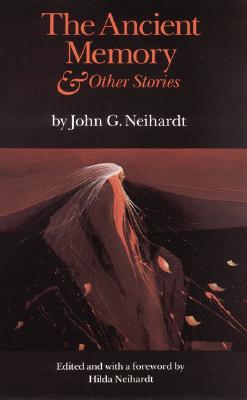 The Ancient Memory and Other Stories (Revised) - Neihardt, John G, and Neihardt, Hilda Martinsen (Foreword by)