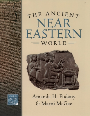 The Ancient Near Eastern World - Podany, Amanda H, and McGee, Marni