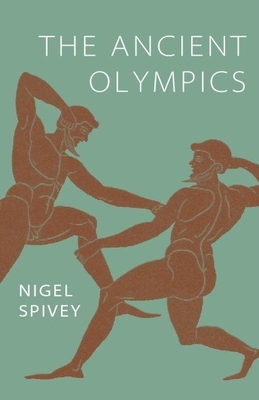 The Ancient Olympics: A History - Spivey, Nigel