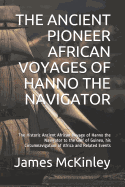 The Ancient Pioneer African Voyages of Hanno the Navigator: The Historic Ancient African Voyage of Hanno the Navigator to the Gulf of Guinea, His Circumnavigation of Africa and Related Events