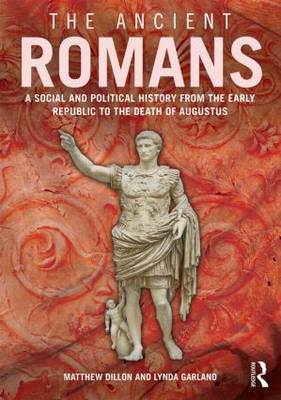 The Ancient Romans: History and Society from the Early Republic to the Death of Augustus - Dillon, Matthew, and Garland, Lynda