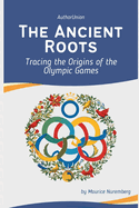 The Ancient Roots: Tracing the Origins of the Olympic Games