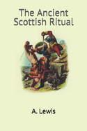 The Ancient Scottish Ritual: The Ultimate Masonic Ritual Expos?