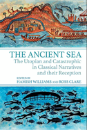 The Ancient Sea: The Utopian and Catastrophic in Classical Narratives and their Reception