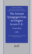 The Ancient Synagogue from Its Origins to 200 C.E.: A Source Book