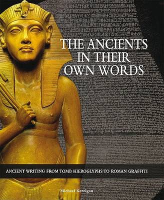 The Ancients in Their Own Words - Kerrigan, Michael, and Spilling, Michael (Editor), and Conngally, Joe (Designer)